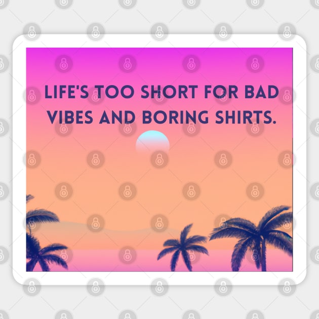 Life's too short for bad vibes and boring shirts - good vibes only Sticker by SJG-digital